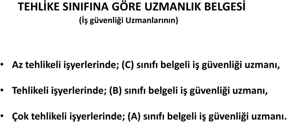 Tehlikeli işyerlerinde; (B) sınıfı belgeli iş güvenliği uzmanı,