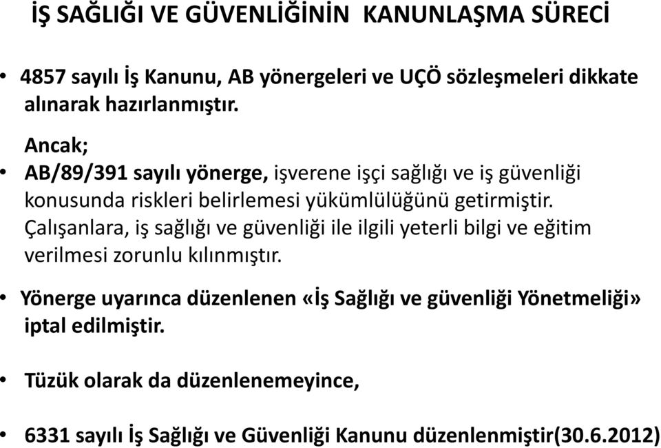 Çalışanlara, iş sağlığı ve güvenliği ile ilgili yeterli bilgi ve eğitim verilmesi zorunlu kılınmıştır.