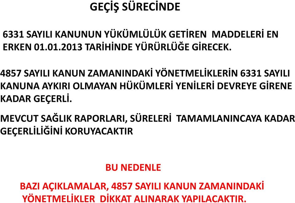 4857 SAYILI KANUN ZAMANINDAKİ YÖNETMELİKLERİN 6331 SAYILI KANUNA AYKIRI OLMAYAN HÜKÜMLERİ YENİLERİ DEVREYE