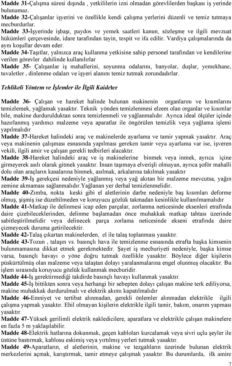 Madde 33-İşyerinde işbaşı, paydos ve yemek saatleri kanun, sözleşme ve ilgili mevzuat hükümleri çerçevesinde, idare tarafından tayin, tespit ve ifa edilir.