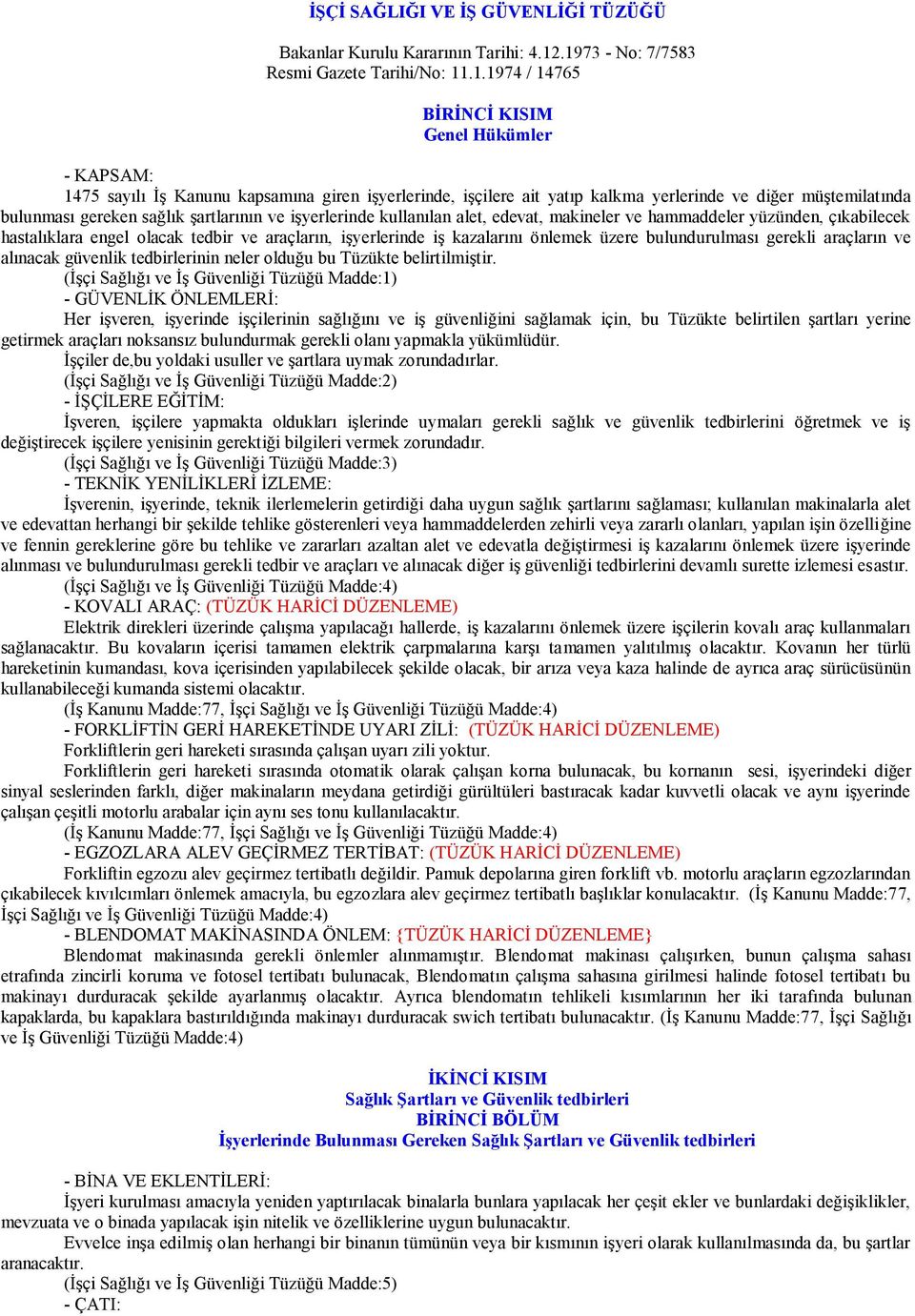 müģtemilatında bulunması gereken sağlık Ģartlarının ve iģyerlerinde kullanılan alet, edevat, makineler ve hammaddeler yüzünden, çıkabilecek hastalıklara engel olacak tedbir ve araçların, iģyerlerinde