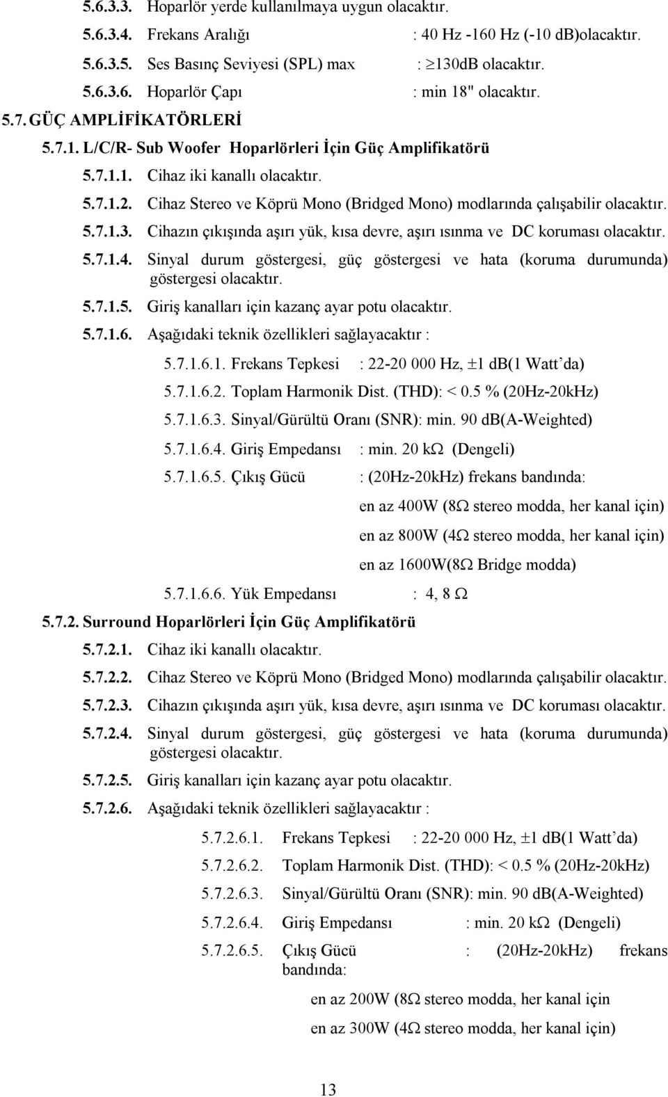 Cihazın çıkışında aşırı yük, kısa devre, aşırı ısınma ve DC koruması 5.7.1.4. Sinyal durum göstergesi, güç göstergesi ve hata (koruma durumunda) göstergesi 5.7.1.5. Giriş kanalları için kazanç ayar potu 5.