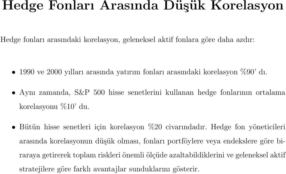 Aynı zamanda, S&P 500 hisse senetlerini kullanan hedge fonlarının ortalama korelasyonu %10 du.