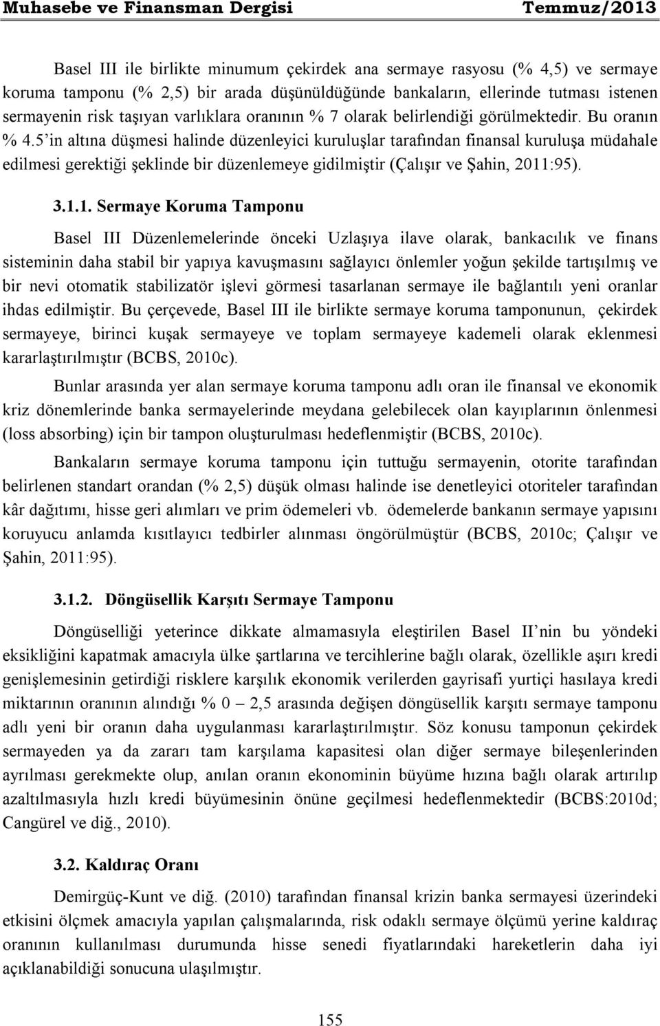 5 in altına düşmesi halinde düzenleyici kuruluşlar tarafından finansal kuruluşa müdahale edilmesi gerektiği şeklinde bir düzenlemeye gidilmiştir (Çalışır ve Şahin, 2011