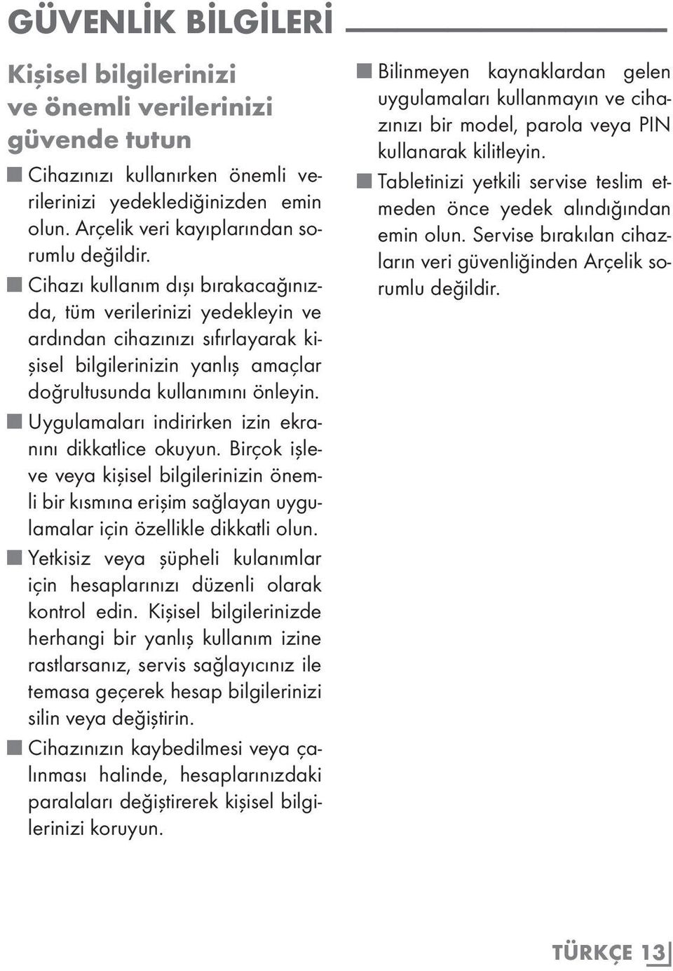 Uygulamaları indirirken izin ekranını dikkatlice okuyun. Birçok işleve veya kişisel bilgilerinizin önemli bir kısmına erişim sağlayan uygulamalar için özellikle dikkatli olun.