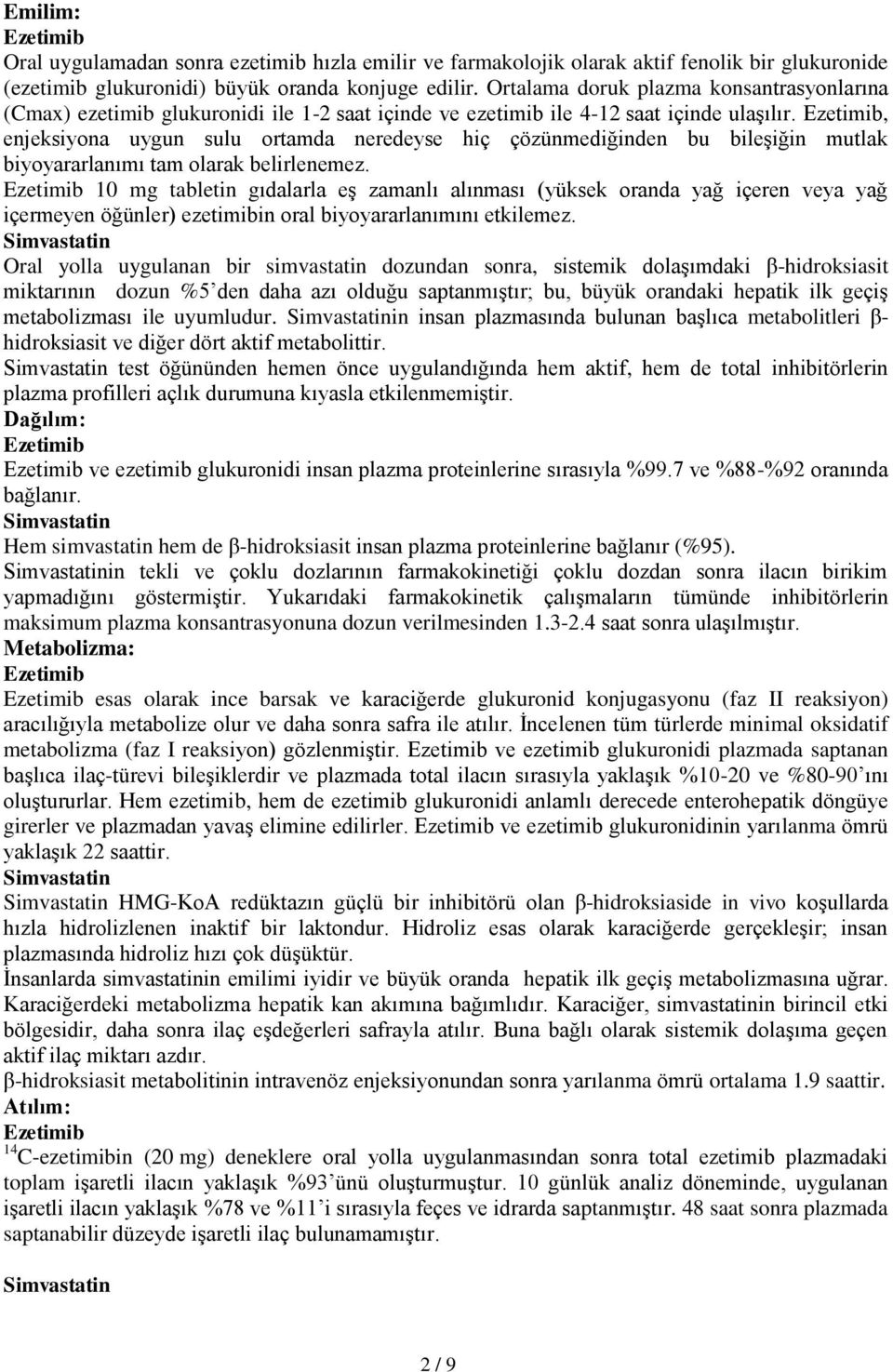 , enjeksiyona uygun sulu ortamda neredeyse hiç çözünmediğinden bu bileşiğin mutlak biyoyararlanımı tam olarak belirlenemez.