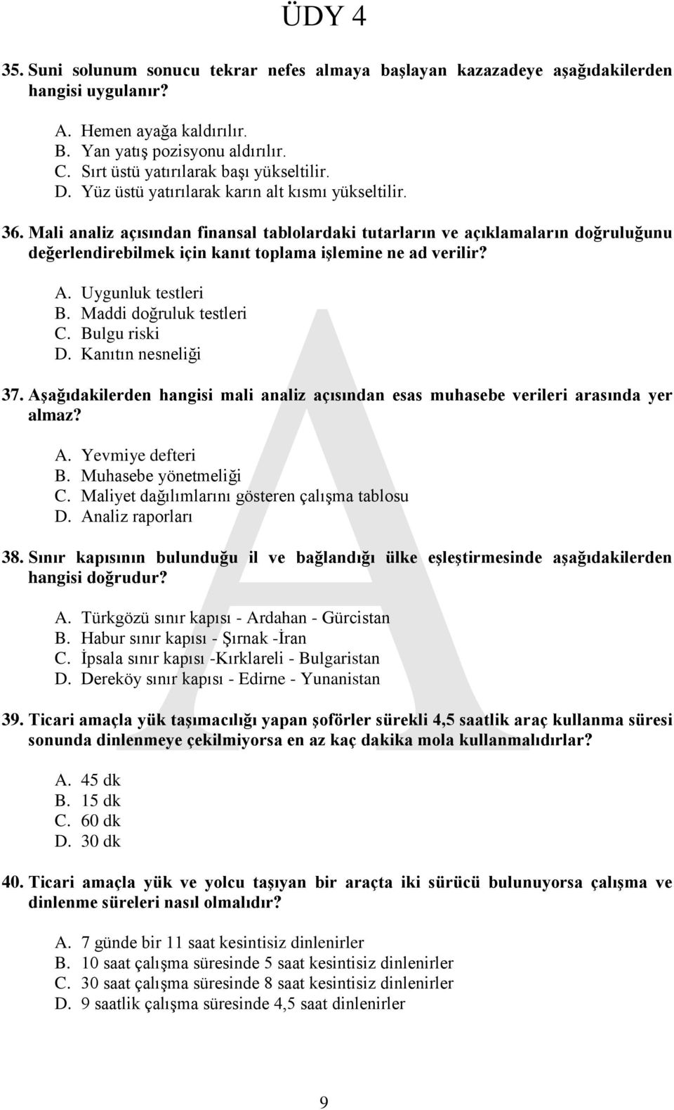 Mali analiz açısından finansal tablolardaki tutarların ve açıklamaların doğruluğunu değerlendirebilmek için kanıt toplama işlemine ne ad verilir? A. Uygunluk testleri B. Maddi doğruluk testleri C.