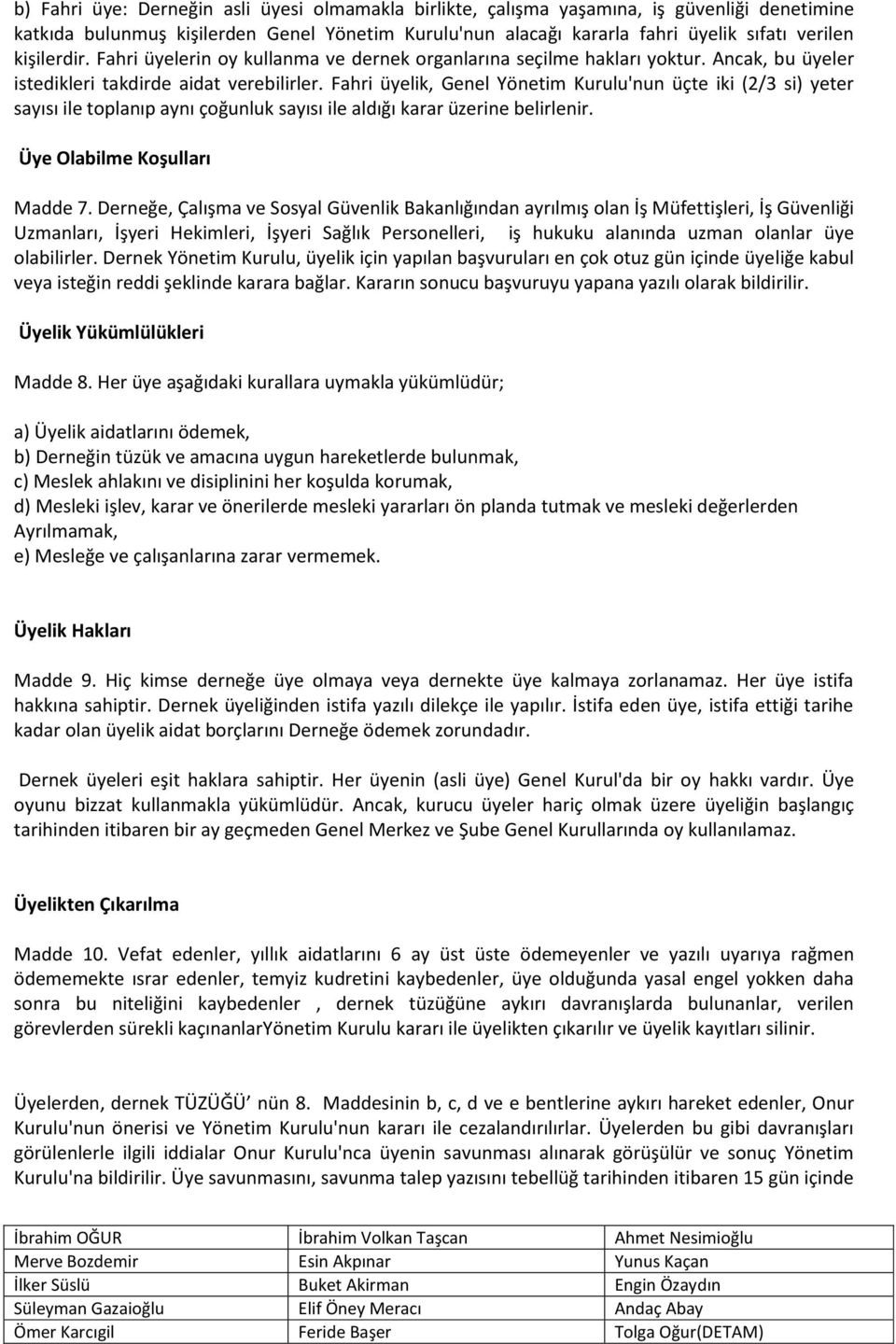 Fahri üyelik, Genel Yönetim Kurulu'nun üçte iki (2/3 si) yeter sayısı ile toplanıp aynı çoğunluk sayısı ile aldığı karar üzerine belirlenir. Üye Olabilme Koşulları Madde 7.