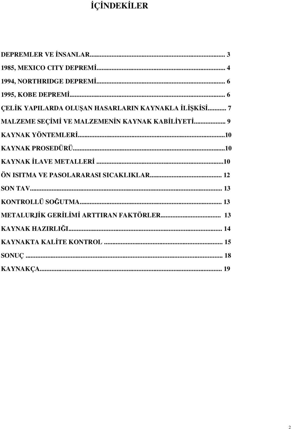 ..10 KAYNAK PROSEDÜRÜ...10 KAYNAK LAVE METALLER...10 ÖN ISITMA VE PASOLARARASI SICAKLIKLAR... 12 SON TAV.