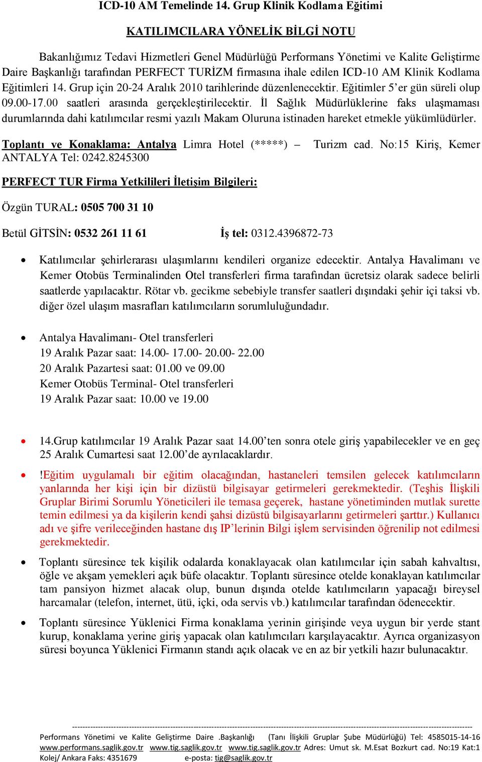 firmasına ihale edilen ICD-10 AM Klinik Kodlama Eğitimleri 14. Grup için 20-24 Aralık 2010 tarihlerinde düzenlenecektir. Eğitimler 5 er gün süreli olup 09.00-17.