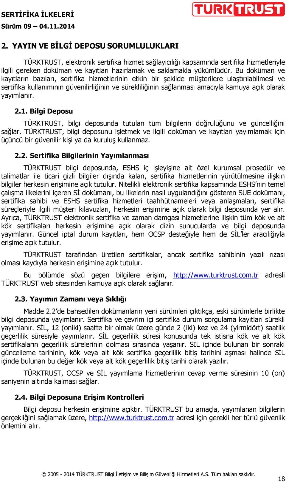 olarak yayımlanır. 2.1. Bilgi Deposu TÜRKTRUST, bilgi deposunda tutulan tüm bilgilerin doğruluğunu ve güncelliğini sağlar.