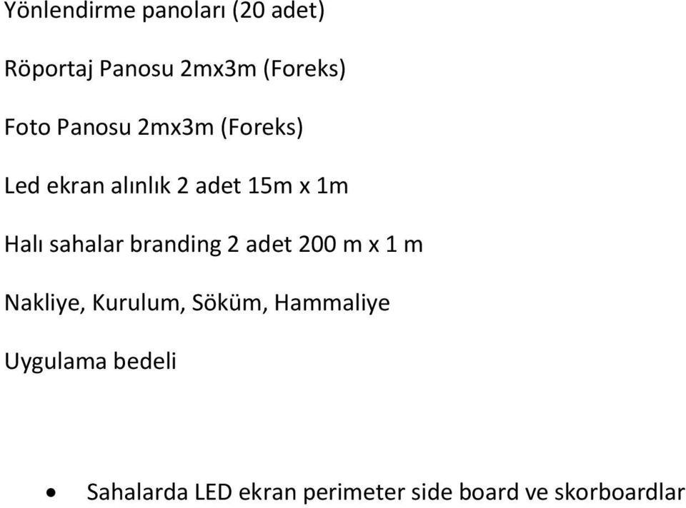 sahalar branding 2 adet 200 m x 1 m Nakliye, Kurulum, Söküm,