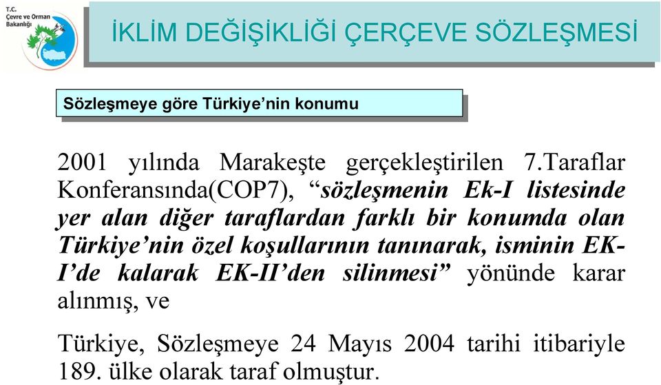 Taraflar Konferansında(COP7), sözleşmenin Ek-I listesinde yer alan diğer taraflardan farklı bir konumda