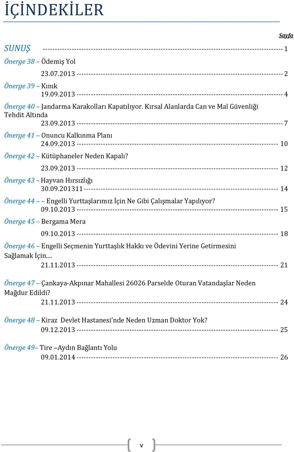 2013 -------------------------------------------------------------------------------------- 4 Önerge 40 Jandarma Karakolları Kapatılıyor. Kırsal Alanlarda Can ve Mal Güvenliği Tehdit Altında 23.09.