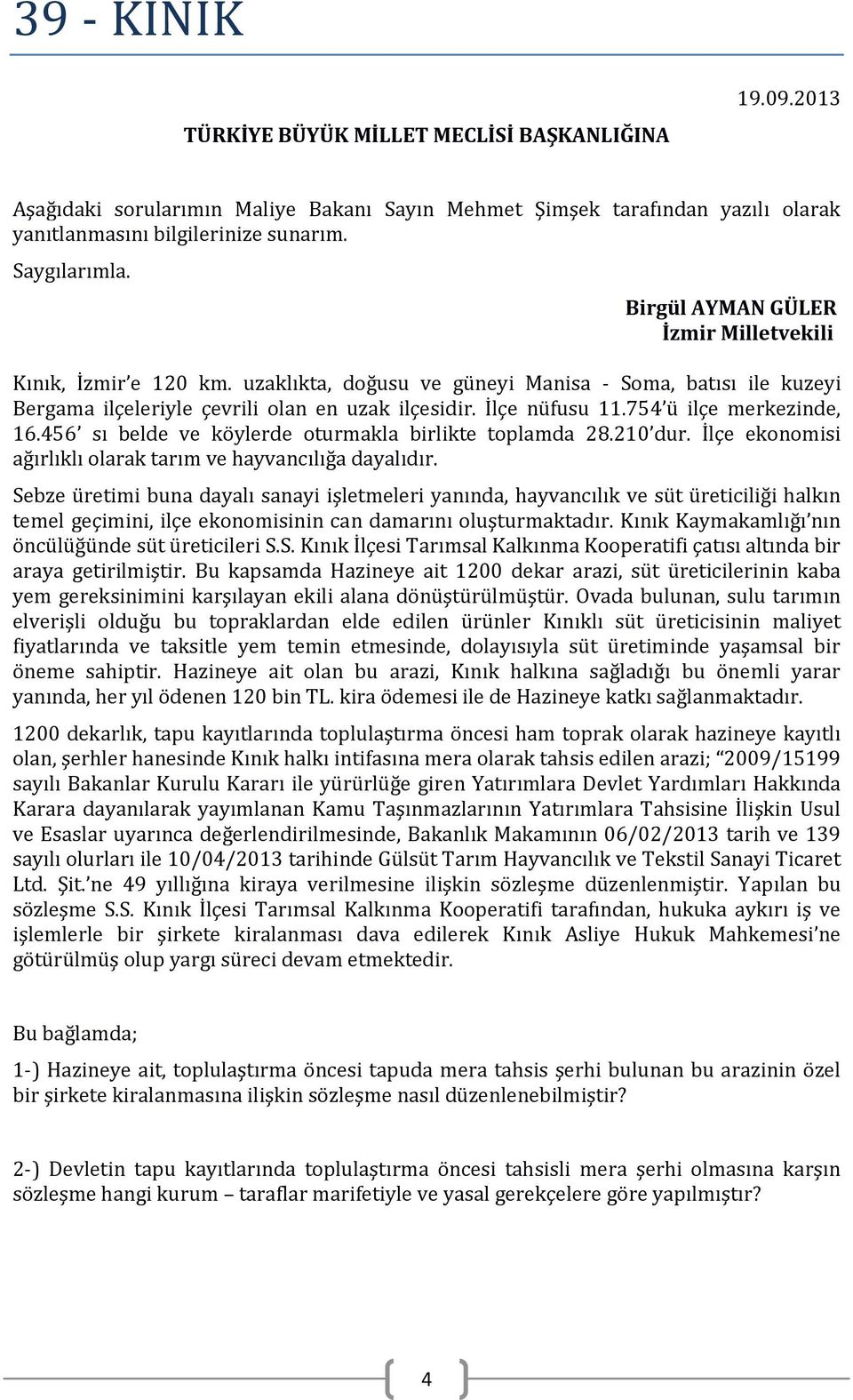 754 ü ilçe merkezinde, 16.456 sı belde ve köylerde oturmakla birlikte toplamda 28.210 dur. İlçe ekonomisi ağırlıklı olarak tarım ve hayvancılığa dayalıdır.