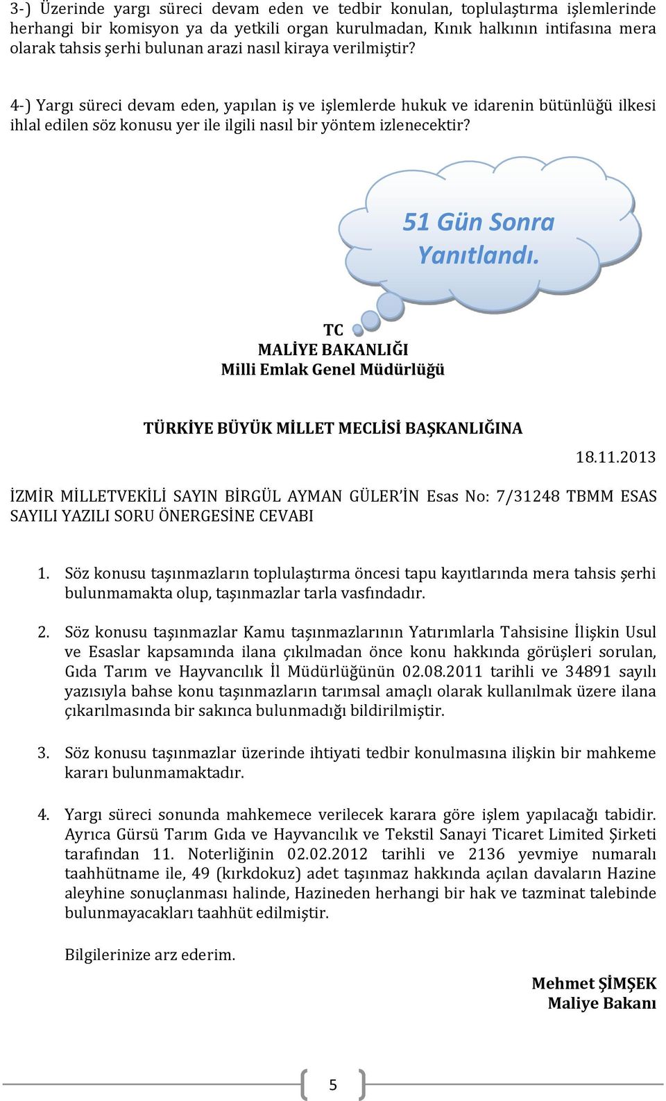 51 Gün Sonra Yanıtlandı. TC MALİYE BAKANLIĞI Milli Emlak Genel Müdürlüğü TÜRKİYE BÜYÜK MİLLET MECLİSİ BAŞKANLIĞINA 18.11.