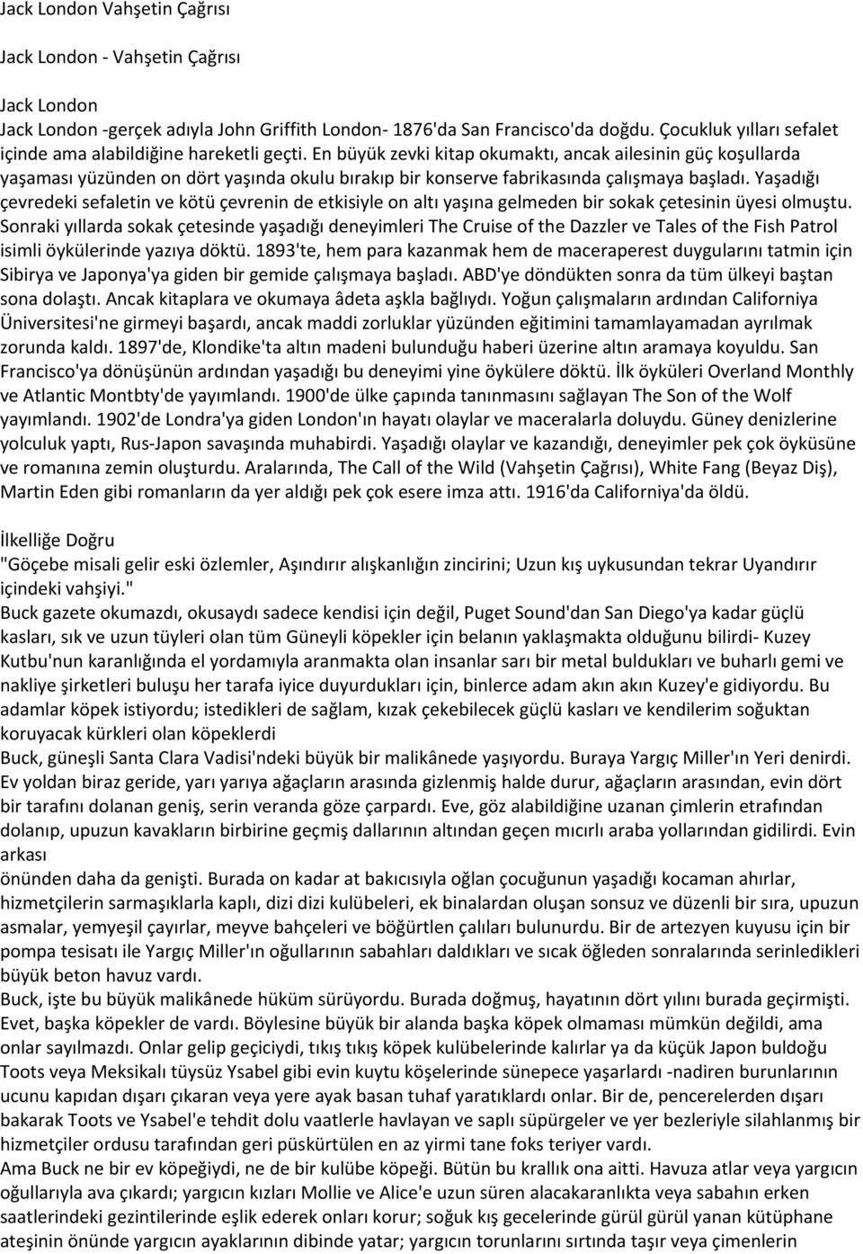 En büyük zevki kitap okumaktı, ancak ailesinin güç koşullarda yaşaması yüzünden on dört yaşında okulu bırakıp bir konserve fabrikasında çalışmaya başladı.