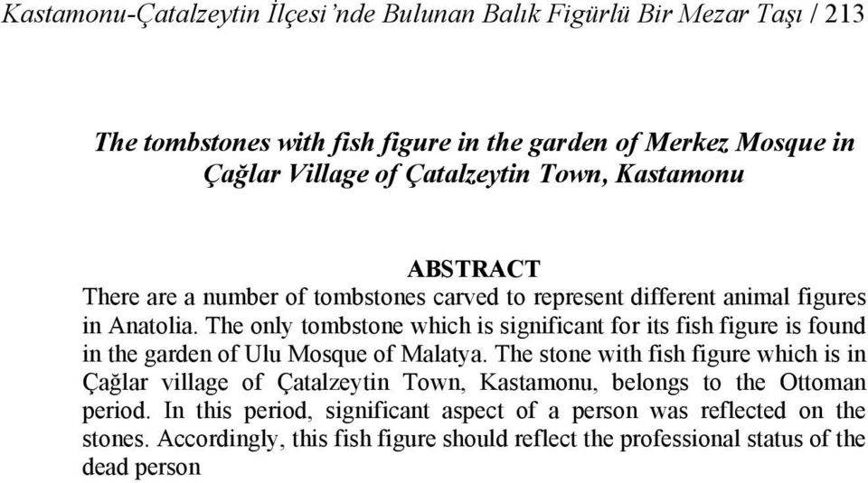 The only tombstone which is significant for its fish figure is found in the garden of Ulu Mosque of Malatya.