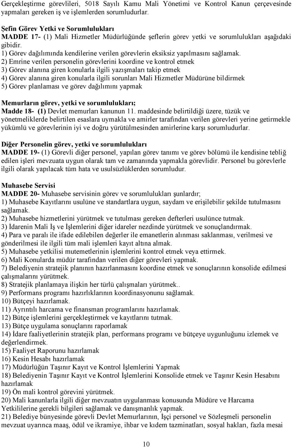 1) Görev dağılımında kendilerine verilen görevlerin eksiksiz yapılmasını sağlamak.