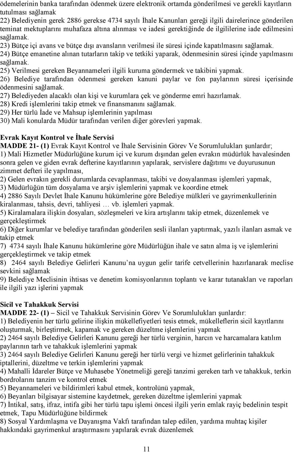 23) Bütçe içi avans ve bütçe dışı avansların verilmesi ile süresi içinde kapatılmasını sağlamak.