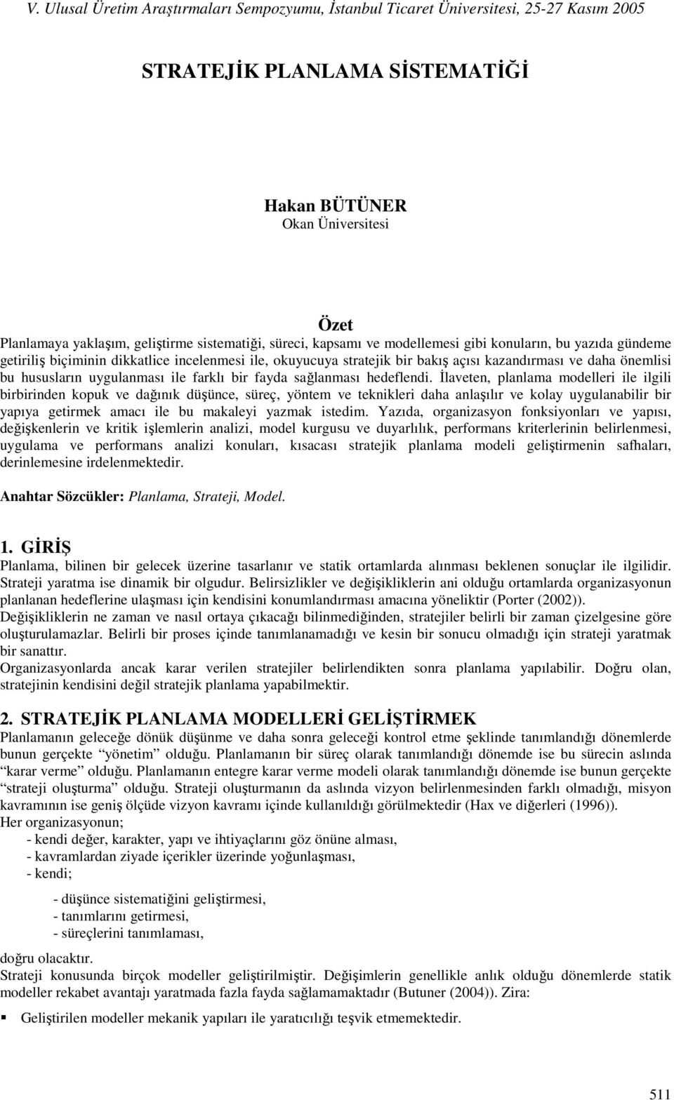 İlaveten, planlama modelleri ile ilgili birbirinden kopuk ve dağınık düşünce, süreç, yöntem ve teknikleri daha anlaşılır ve kolay uygulanabilir bir yapıya getirmek amacı ile bu makaleyi yazmak