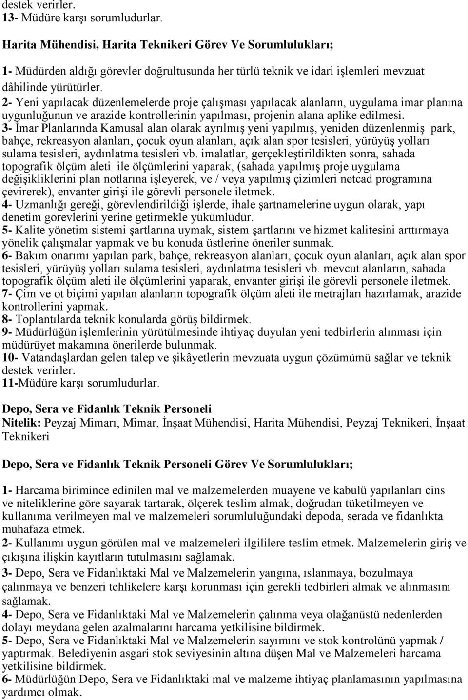 yapılacak alanların, uygulama imar planına uygunluğunun ve arazide kontrollerinin yapılması, projenin alana aplike edilmesi.