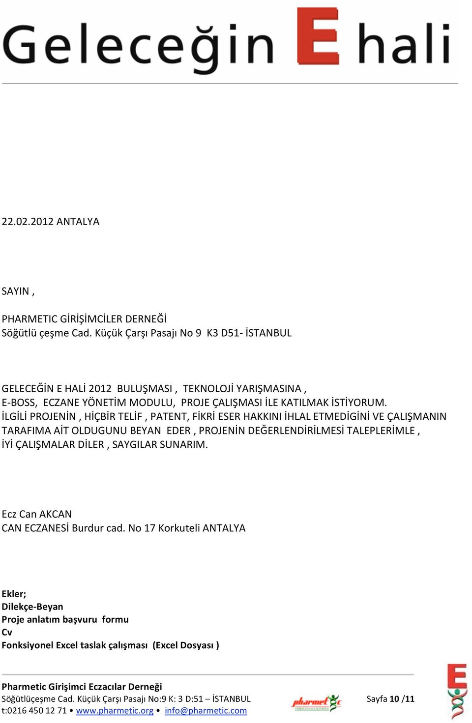 İLGİLİPROJENİN,HİÇBİRTELİF,PATENT,FİKRİESERHAKKINIİHLALETMEDİGİNİVEÇALIŞMANIN TARAFIMAAİTOLDUGUNUBEYANEDER,PROJENİNDEĞERLENDİRİLMESİTALEPLERİMLE,