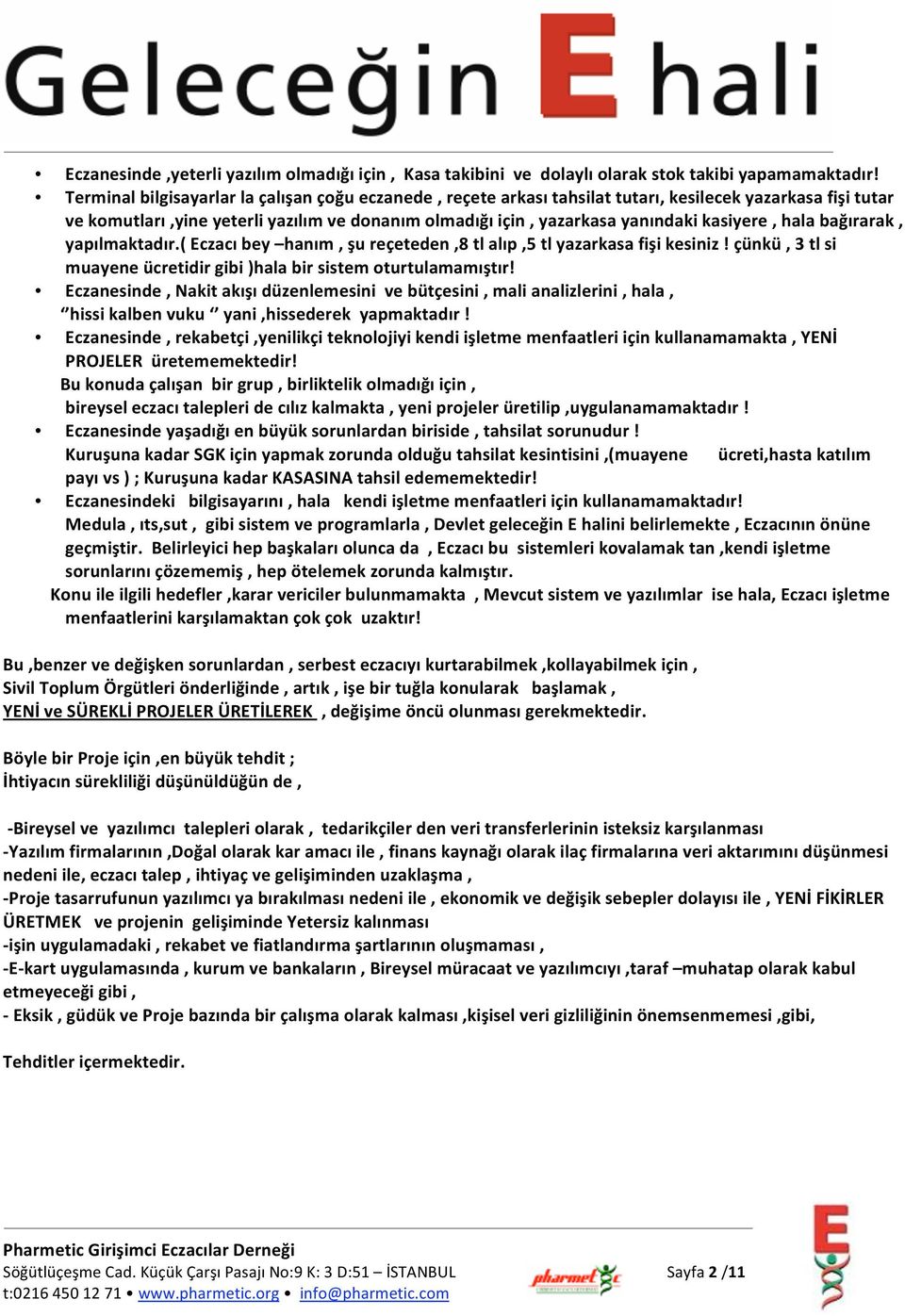 yapılmaktadır.(eczacıbey hanım,şureçeteden,8tlalıp,5tlyazarkasafişikesiniz!çünkü,3tlsi muayeneücretidirgibi)halabirsistemoturtulamamıştır!