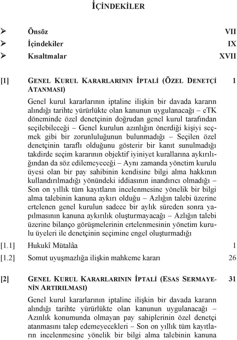 sunulmadığı takdirde seçim kararının objektif iyiniyet kurallarına aykırılığından da söz edilemeyeceği Aynı zamanda yönetim kurulu üyesi olan bir pay sahibinin kendisine bilgi alma hakkının