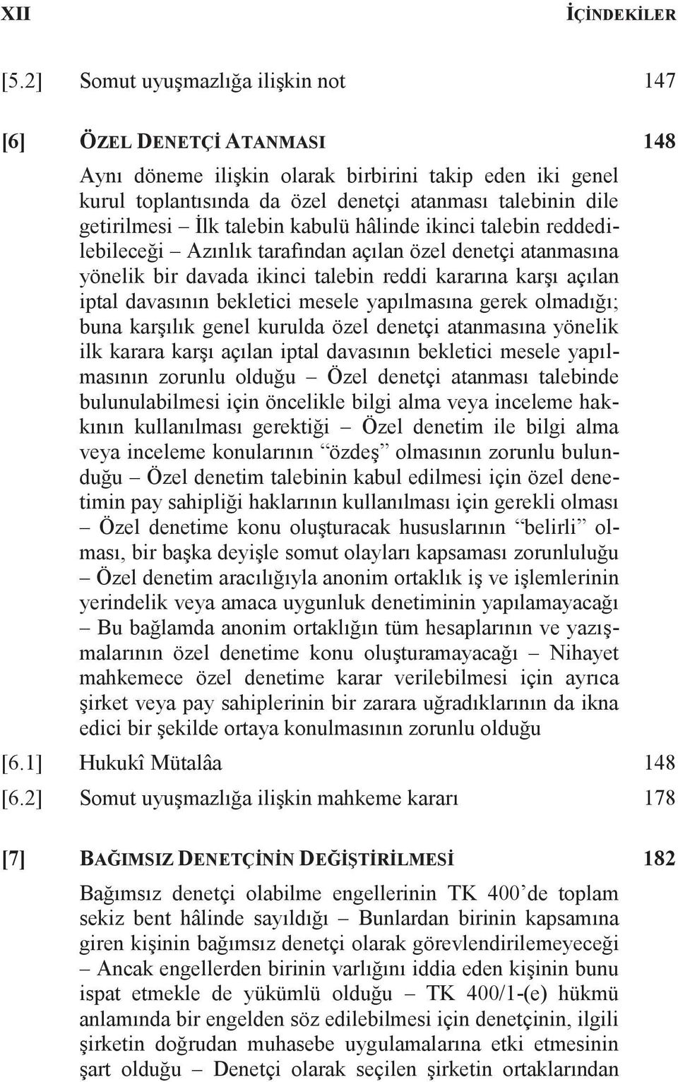 İlk talebin kabulü hâlinde ikinci talebin reddedilebileceği Azınlık tarafından açılan özel denetçi atanmasına yönelik bir davada ikinci talebin reddi kararına karşı açılan iptal davasının bekletici