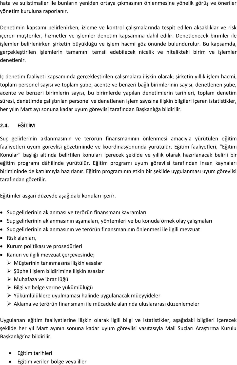 Denetlenecek birimler ile işlemler belirlenirken şirketin büyüklüğü ve işlem hacmi göz önünde bulundurulur.