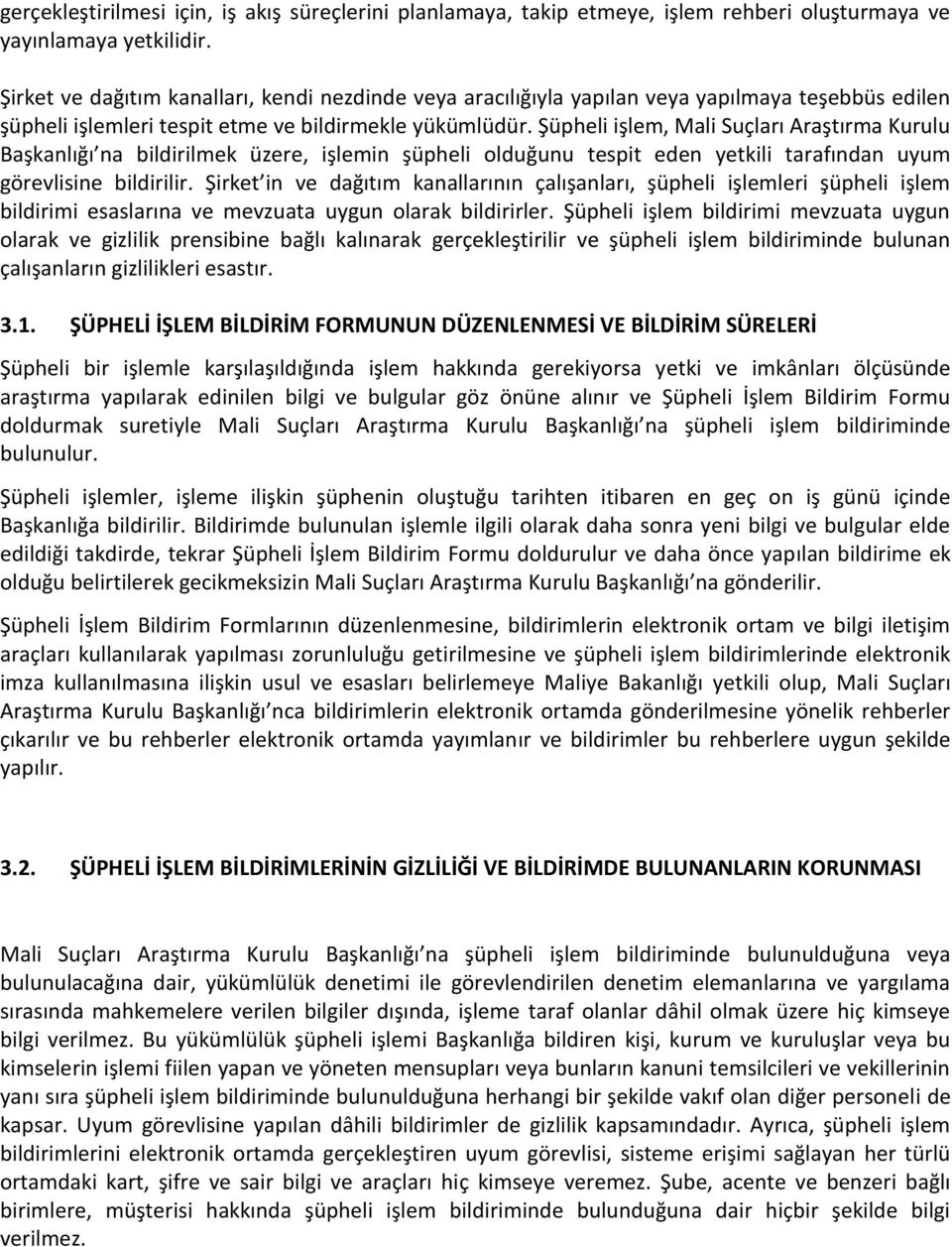 Şüpheli işlem, Mali Suçları Araştırma Kurulu Başkanlığı na bildirilmek üzere, işlemin şüpheli olduğunu tespit eden yetkili tarafından uyum görevlisine bildirilir.