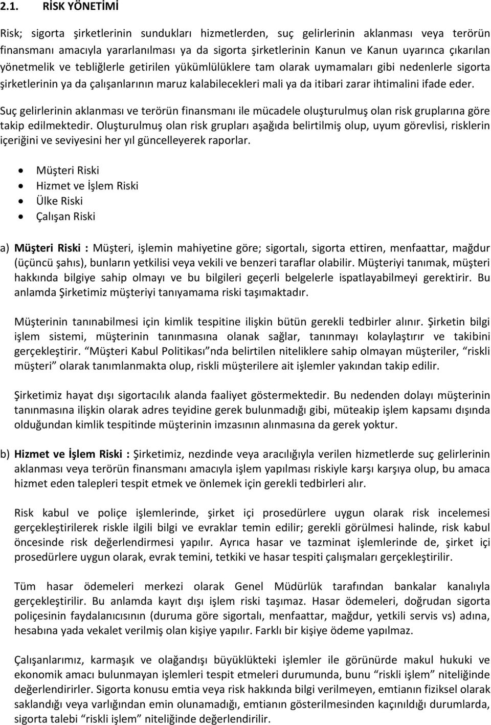 ifade eder. Suç gelirlerinin aklanması ve terörün finansmanı ile mücadele oluşturulmuş olan risk gruplarına göre takip edilmektedir.