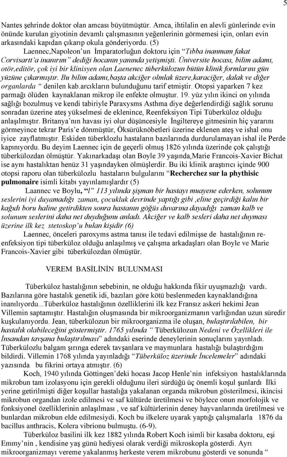 (5) Laennec,Napoleon un İmparatorluğun doktoru için Tıbba inanmam fakat Corvisartt a inanırım dediği hocanın yanında yetişmişti.