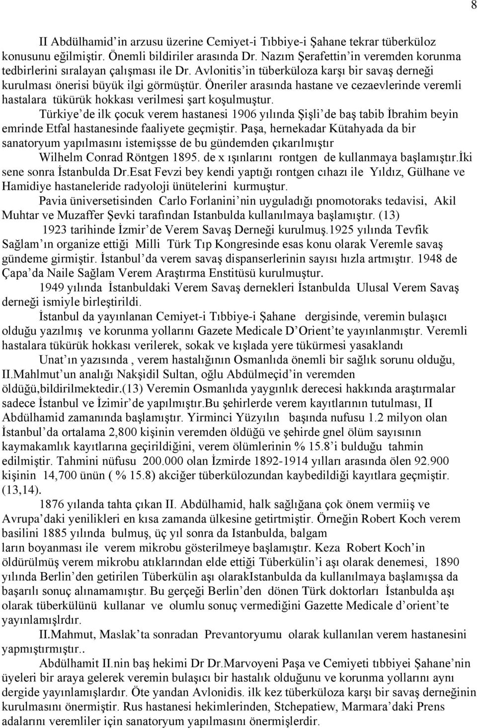 Öneriler arasında hastane ve cezaevlerinde veremli hastalara tükürük hokkası verilmesi şart koşulmuştur.