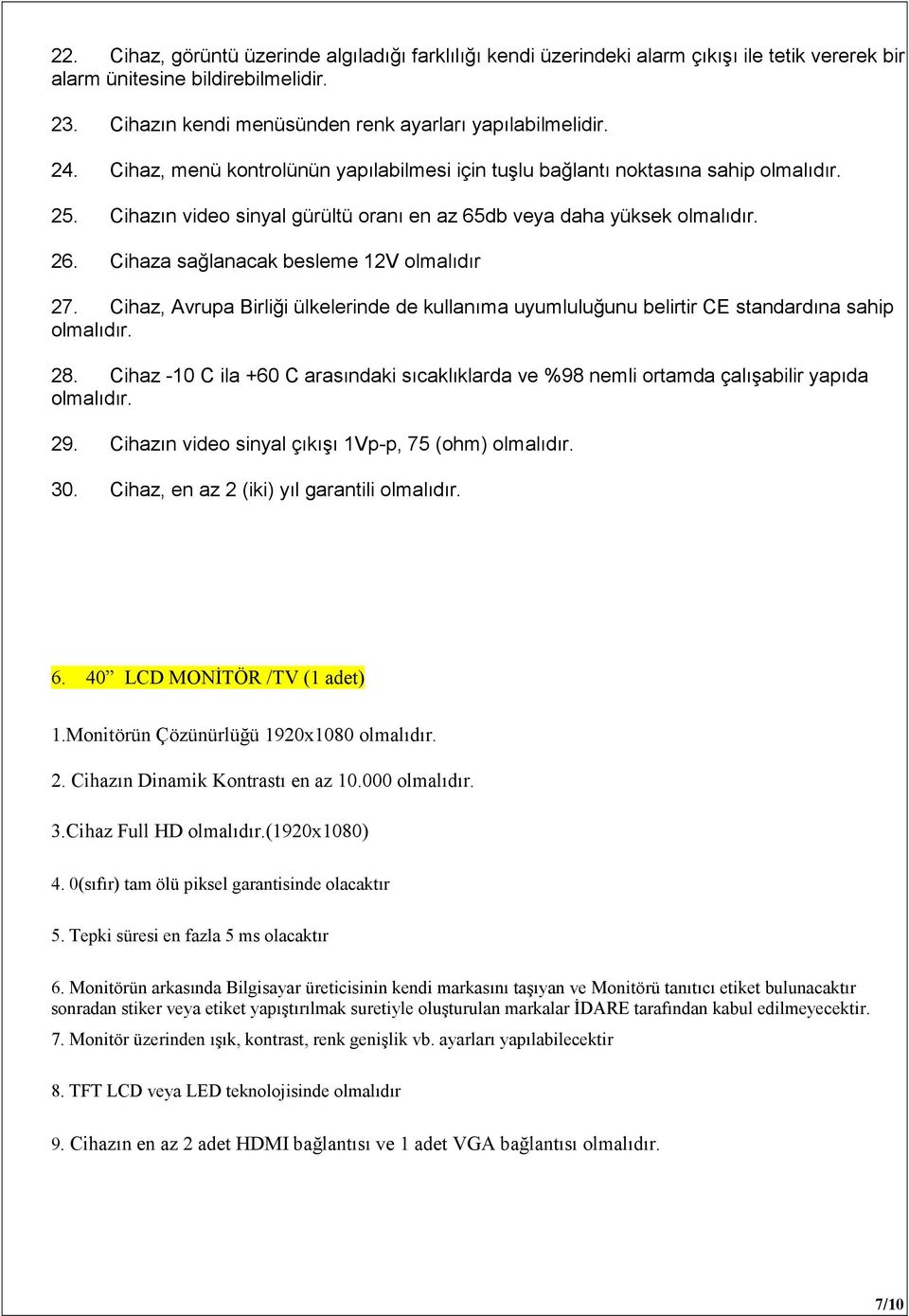 Cihaz, Avrupa Birliği ülkelerinde de kullanıma uyumluluğunu belirtir CE standardına sahip 28. Cihaz -10 C ila +60 C arasındaki sıcaklıklarda ve %98 nemli ortamda çalışabilir yapıda 29.