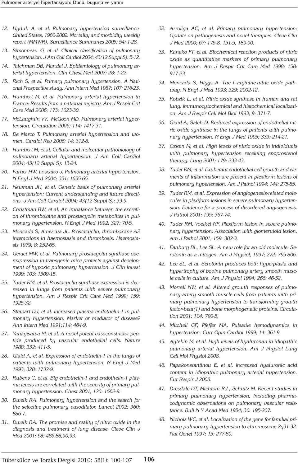 Epidemiology of pulmonary arterial hypertension. Clin Chest Med 2007; 28: 1-22. 15. Rich S, et al. Primary pulmonary hypertension. A National Prospective study. Ann Intern Med 1987; 107: 216-23. 16.