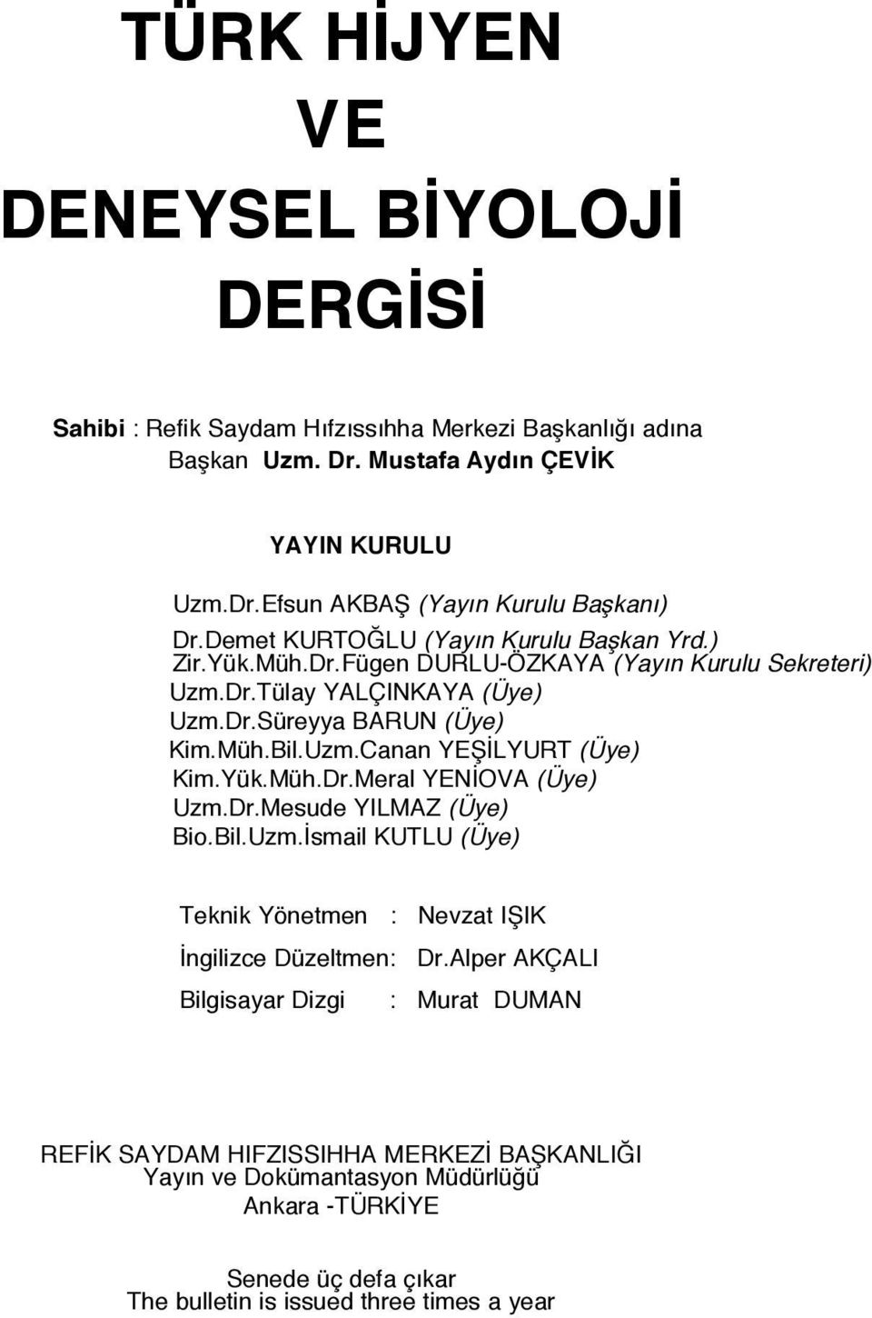 Yük.Müh.Dr.Meral YENİOVA (Üye) Uzm.Dr.Mesude YILMAZ (Üye) Bio.Bil.Uzm.İsmail KUTLU (Üye) Teknik Yönetmen : Nevzat IŞIK İngilizce Düzeltmen: Dr.