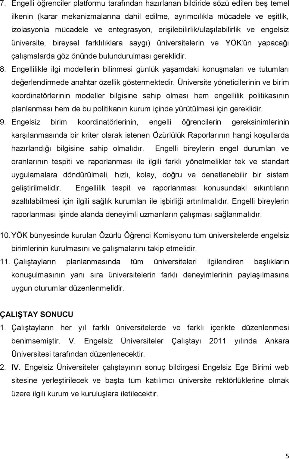 Engellilikle ilgi modellerin bilinmesi günlük yaşamdaki konuşmaları ve tutumları değerlendirmede anahtar özellik göstermektedir.