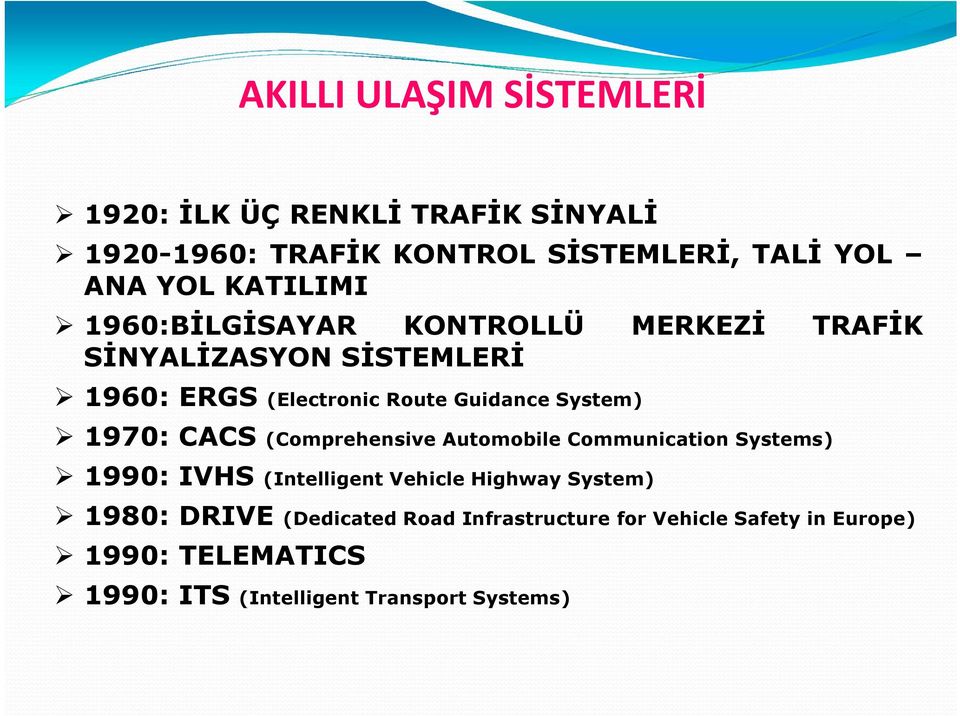System) 1970: CACS (Comprehensive Automobile Communication Systems) 1990: IVHS (Intelligent Vehicle Highway System)