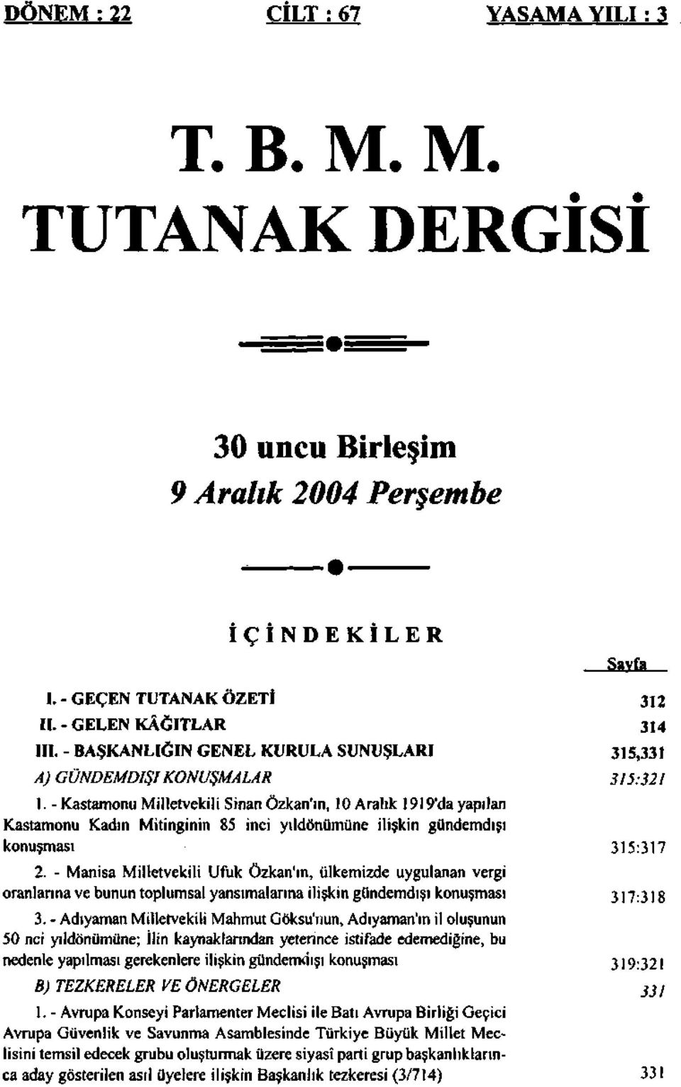- Kastamonu Milletvekili Sinan Özkan'ın, 10 Aralık 1919'da yapılan Kastamonu Kadın Mitinginin 85 inci yıldönümüne ilişkin gündemdışı konuşması 2.