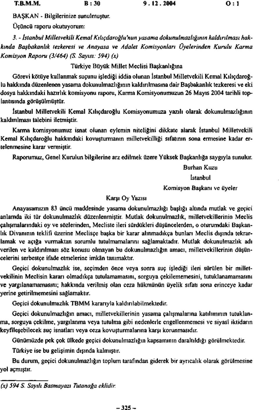 Sayısı: 594) (x) Türkiye Büyük Millet Meclisi Başkanlığına Görevi kötüye kullanmak suçunu işlediği iddia olunan Milletvekili Kemal Kılıçdaroğlu hakkında düzenlenen yasama dokunulmazlığının