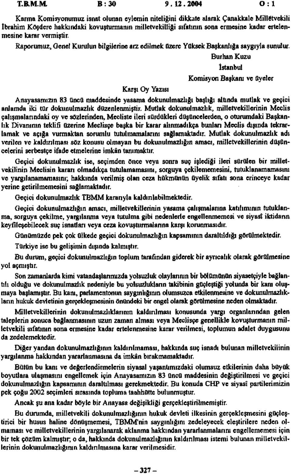 ertelenmesine karar vermiştir. Raporumuz, Genel Kurulun bilgilerine arz edilmek üzere Yüksek Başkanlığa saygıyla sunulur.