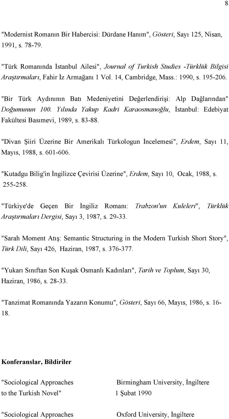 "Bir Türk Aydınının Batı Medeniyetini Değerlendirişi: Alp Dağlarından" Doğumunun 100. Yılında Yakup Kadri Karaosmanoğlu, İstanbul: Edebiyat Fakültesi Basımevi, 1989, s. 83-88.