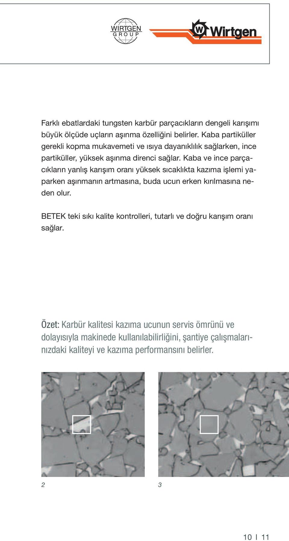 Kaba ve ince parçacıkların yanlış karışım oranı yüksek sıcaklıkta kazıma işlemi yaparken aşınmanın artmasına, buda ucun erken kırılmasına neden olur.