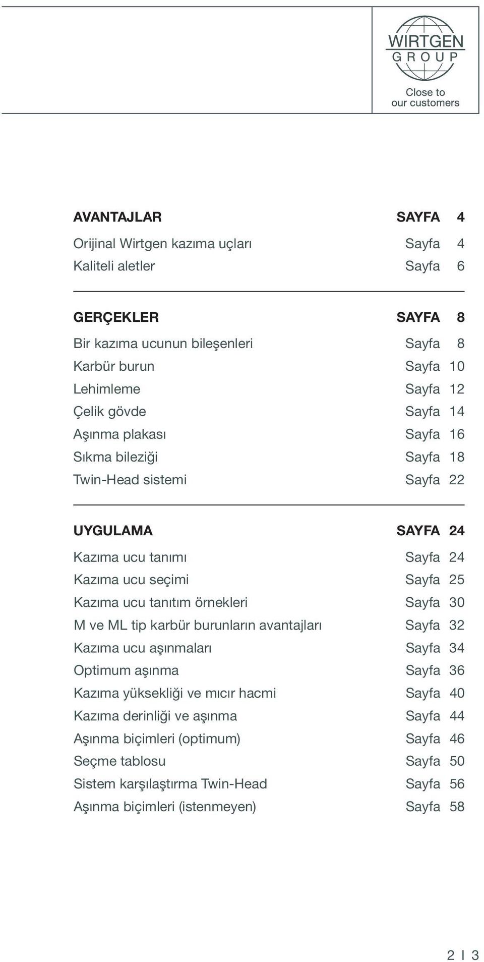 ucu tanıtım örnekleri Sayfa 30 M ve ML tip karbür burunların avantajları Sayfa 32 Kazıma ucu aşınmaları Sayfa 34 Optimum aşınma Sayfa 36 Kazıma yüksekliği ve mıcır hacmi Sayfa 40