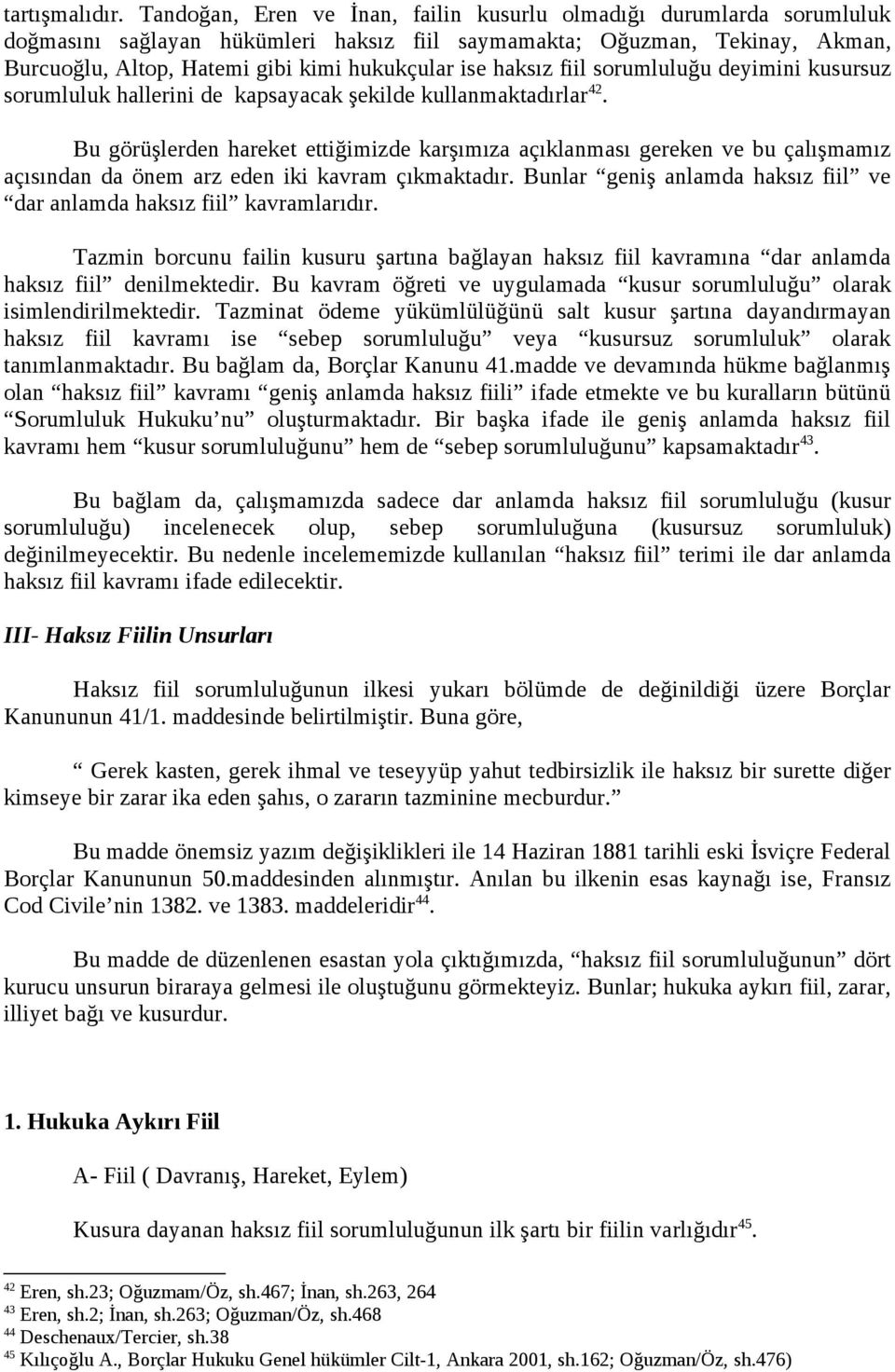 haksız fiil sorumluluğu deyimini kusursuz sorumluluk hallerini de kapsayacak şekilde kullanmaktadırlar 42.