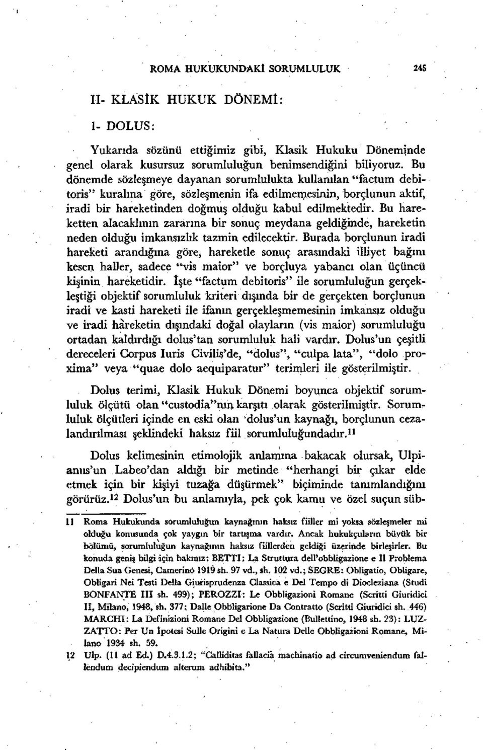 Bu hareketten alacaklının zararına bir sonuç meydana geldiğinde, hareketin neden olduğu imkansızlık tazmin edilecektir.