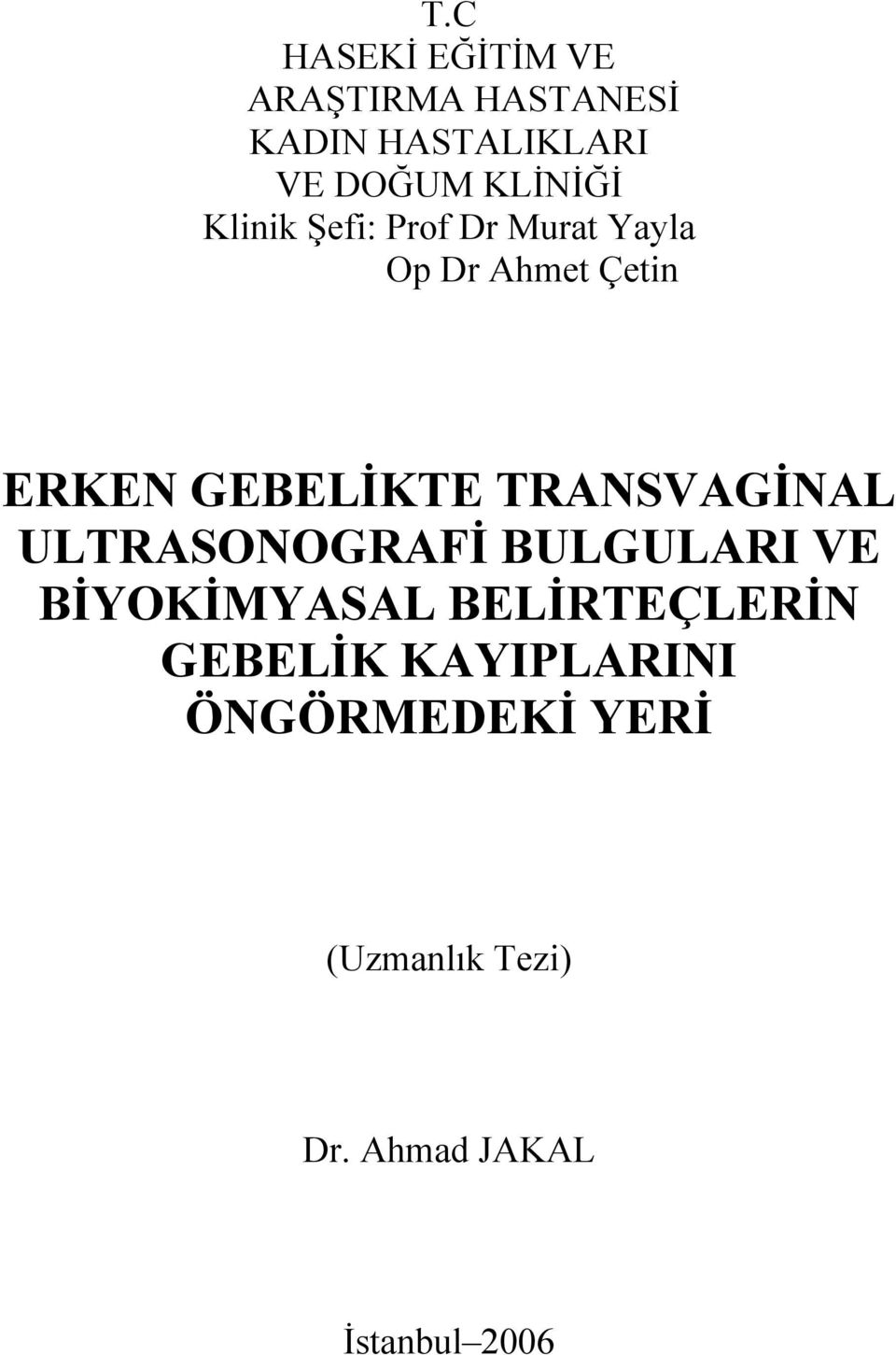 GEBELİKTE TRANSVAGİNAL ULTRASONOGRAFİ BULGULARI VE BİYOKİMYASAL