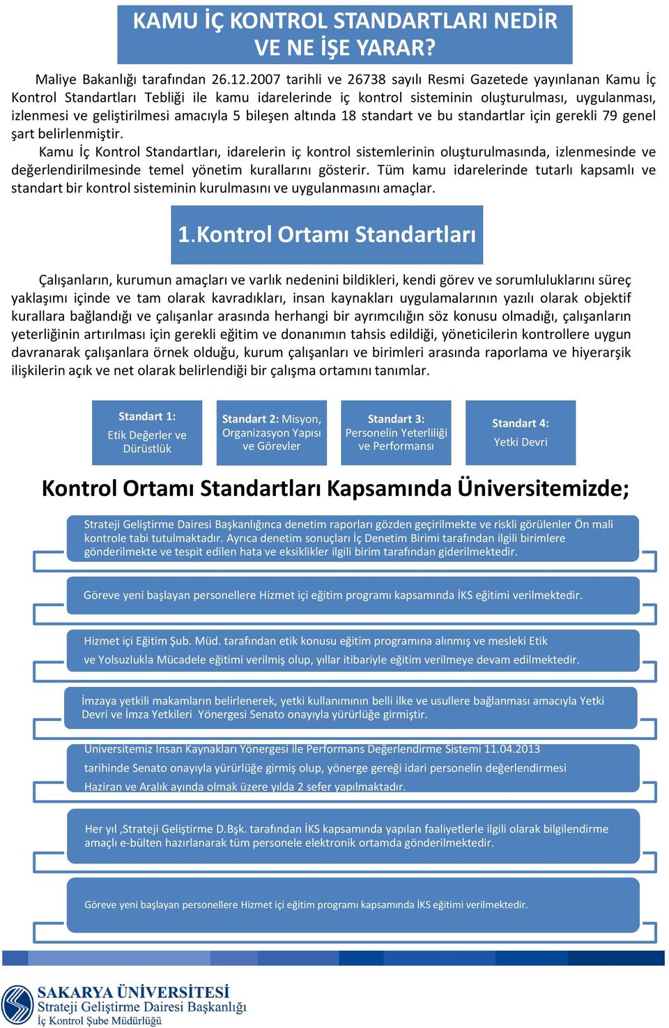 amacıyla 5 bileşen altında 18 standart ve bu standartlar için gerekli 79 genel şart belirlenmiştir.